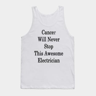 Cancer Will Never Stop This Awesome Electrician Tank Top